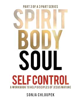 Free: Spirit Body Soul Self Control: A Workbook to Help Disciples of Jesus Mature (Part 3: Soul Edition)